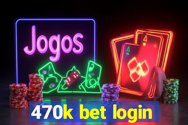 470k bet login